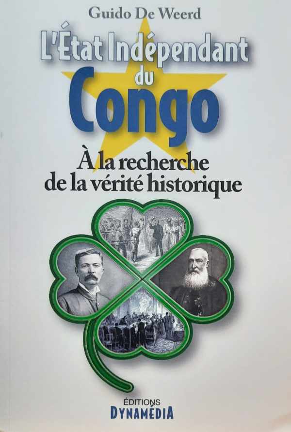DE WEERD Guido - L'Etat Indpendant Du Congo - A La Recherche de la vrite historique
