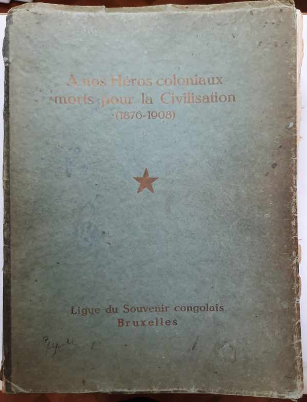 Book cover 202109141247: NN | A nos Héros Coloniaux morts pour la civilisation. 1876 - 1908. [publié en 1931] - Congo - Etat Indépendant du Congo - EIC - Léopold II - Leopold II