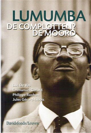 Book cover 202109212342: DE VOS Luc, GERARD Emmanuel, RAXHON Philippe, GERARD-LIBOIS Jules | LUMUMBA - De complotten? De moord