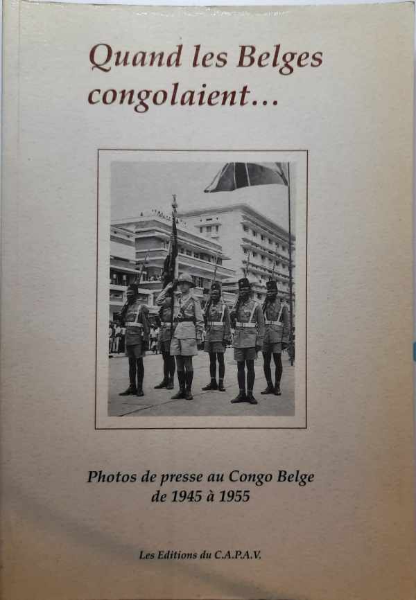 C.A.P.A.V. - Quand les Belges congolaient ... Photos de presse au Congo Belge de 1945  1955