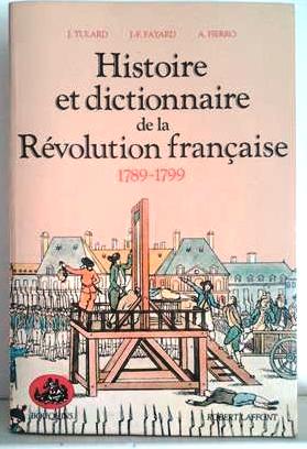 Book cover 202109231844: TULARD Jean, FAYARD J.-F. , FIERRO A. | Histoire et dictionnaire de la Revolution française 1789-1799