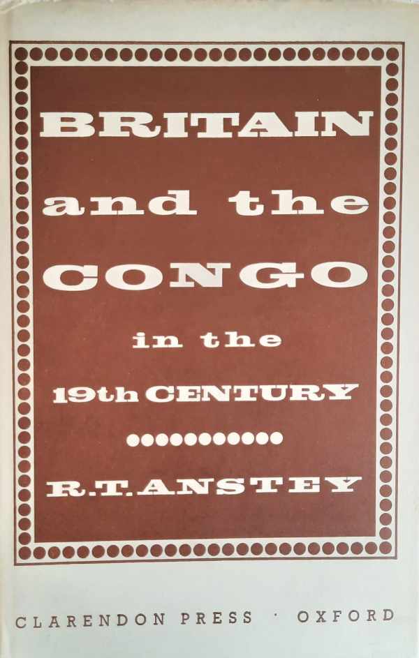 Book cover 202109291621: ANSTEY Roger | Britain and the Congo in the 19th Century
