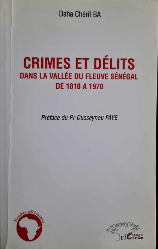 Book cover 202109291742: CHERIF Daha BA, FAYE Ousseynou (préface) | Crimes et délits dans la vallée du fleuve Sénégal de 1810 à 1970