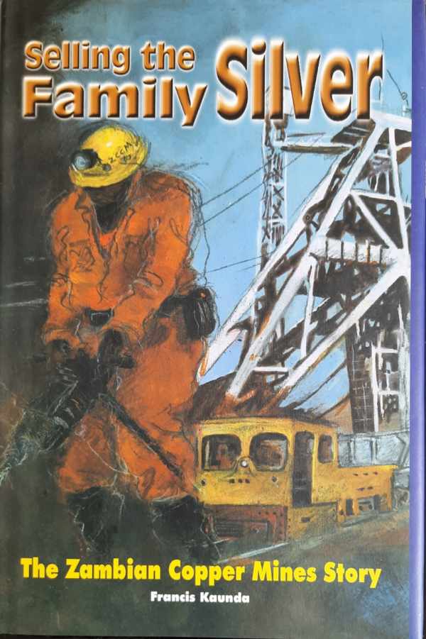 Book cover 202109291822: KAUNDA Francis | Selling the Family Silver. The Zambian Copper Mines Story. [ZCCM]