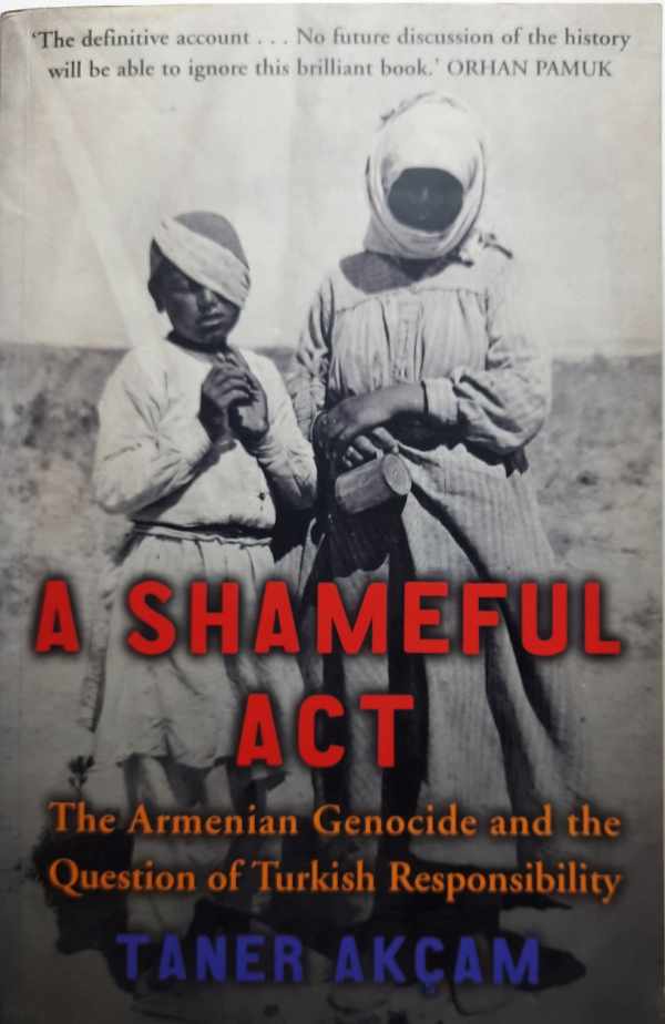 Book cover 202110100131: AKCAM Taner [Akçam Taner] | A Shameful Act. The Armenian Genocide and the Question of Turkish Responsability