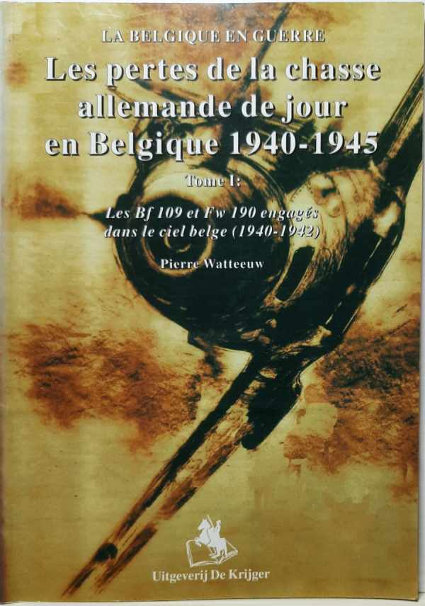 Book cover 202110131926: WATTEEUW Pierre | Les pertes da la chasse allemande de jour en Belgique 1940-1945. Tome I: Les Bf 109 et Fw 190 engagés dans le ciel belge (1940-1942)