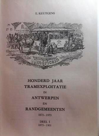 Book cover 202110150011: KEUTGENS Eric | Honderd jaar tramexploitatie in Antwerpen en Randgemeenten 1873-1973. Deel I: 1873-1901 Deel II: 1902-1973