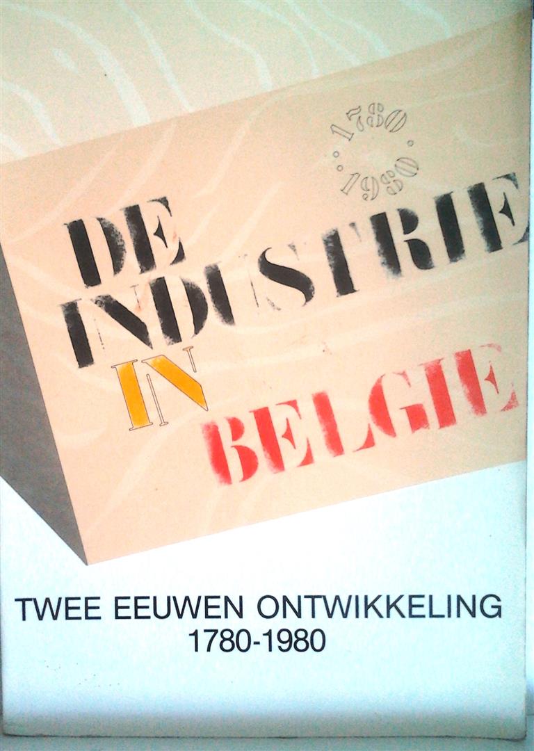 Book cover 202110150040: VAN DER WEE Herman (intro) | De industrie in België: twee eeuwen ontwikkeling 1780-1980 - Tentoonstellingcatalogus