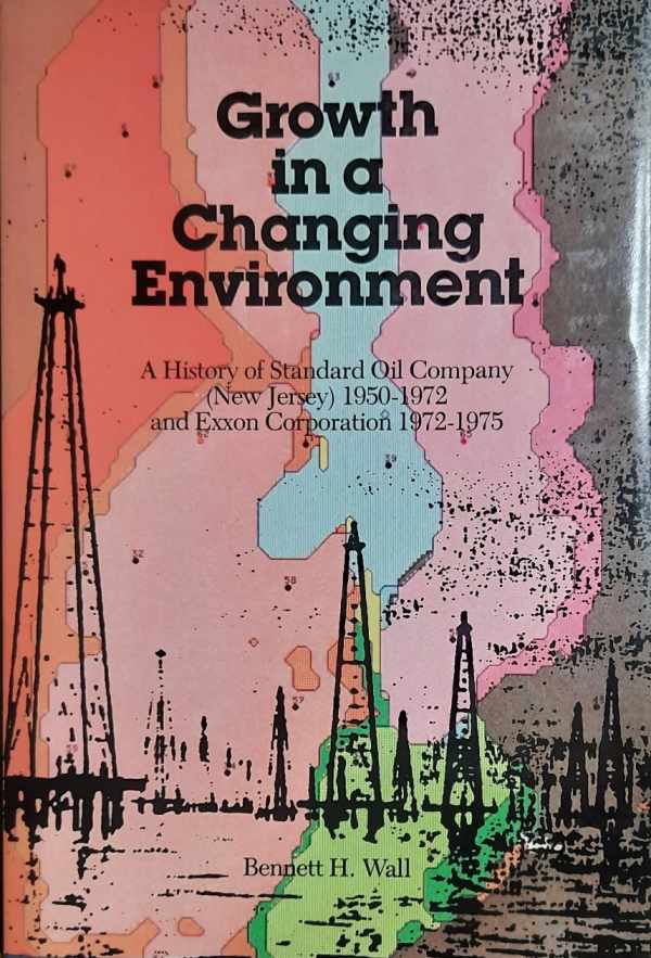 Book cover 202110162307: WALL Bennett H. | Growth in a Changing Environment. A History of Standard Oil Company (New Jersey) 1950-1972 and Exxon Corporation 1972-1975