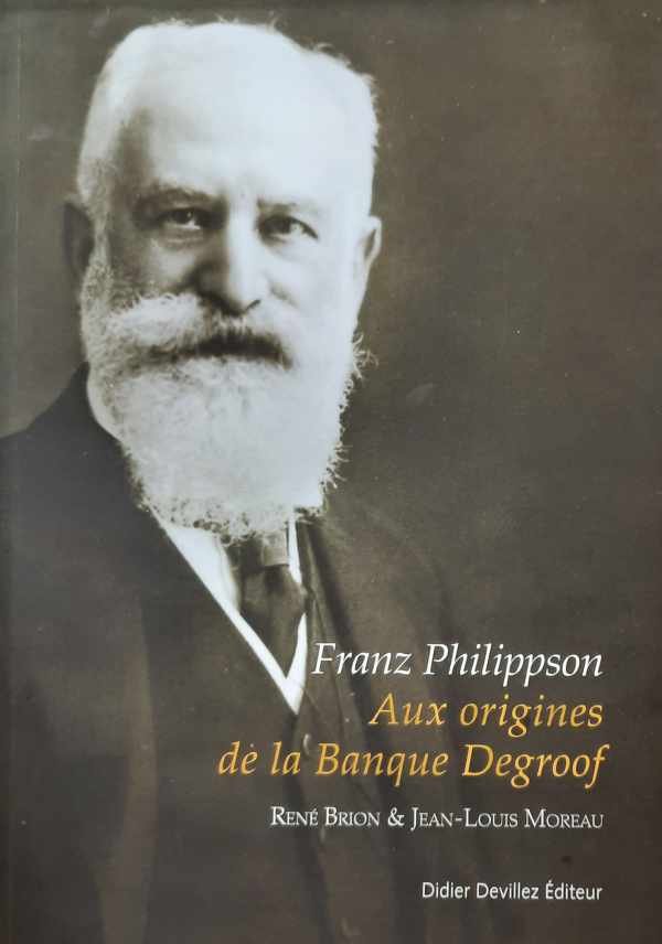 Book cover 202110300149: BRION René, MOREAU Jean-Louis | Franz Philippson. Au origines de la Banque Degroof