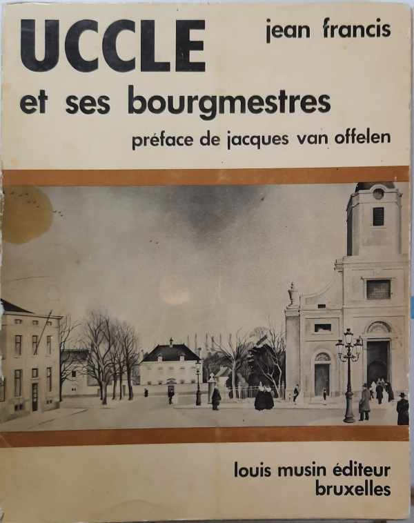 Book cover 202110301400: FRANCIS Jean, VAN OFFELEN Jacques (préface) | UCCLE et ses bourgmestres
