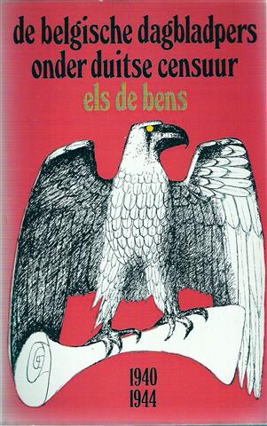 Book cover 202111022223: DE BENS Els  | De Belgische dagbladpers onder Duitse censuur 1940-1944