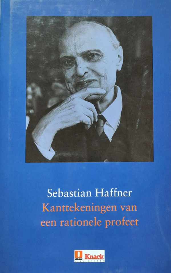 Book cover 202111022312: Haffner Sebastian (pseud. van Raimund Pretzel.) | Kanttekeningen van een rationele profeet. Beschouwingen uit de twintigste eeuw.