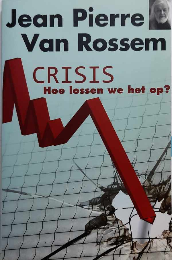 Book cover 202111091408: VAN ROSSEM Jean-Pierre | Crisis, hoe lossen we het op? Een verifieerbaar relanceplan voor Nederland en België