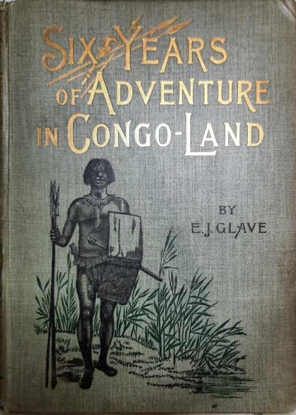 GLAVE E.J., STANLEY H.M. (introduction) - Six Years of Adventure in Congo-Land [Etat Indpendant du Congo]