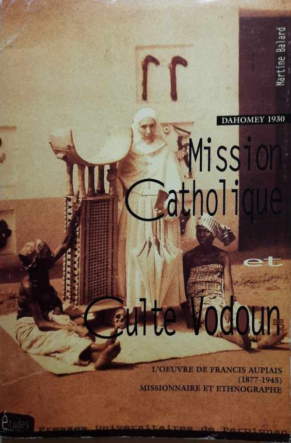 Book cover 202111100052: BALARD Martine | Dahomey 1930. Mission catholique et culte vodoun. L