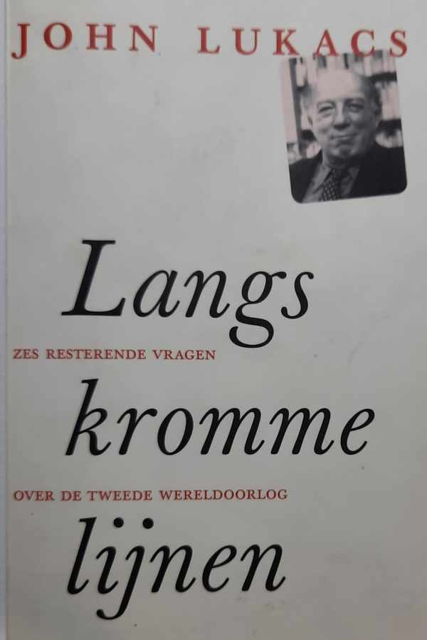 Book cover 202111100225: John Adalbert Lukacs, Ineke Mertens, Jan Sietsma | Langs kromme lijnen - zes resterende vragen over de Tweede Wereldoorlog