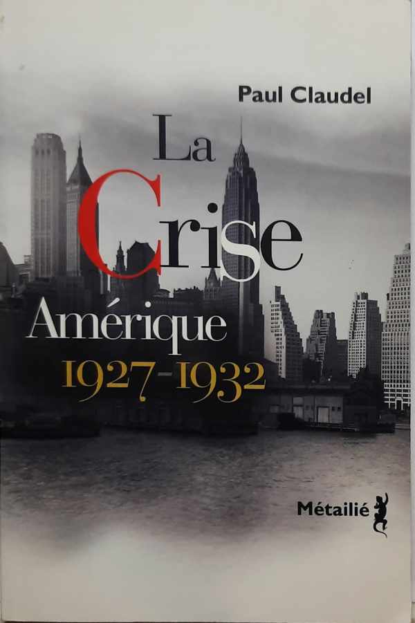 Book cover 202111100233: CLAUDEL Paul, Jean-Marie Thiveaud | La crise - Amérique, 1927 - 1932 ; correspondance diplomatique