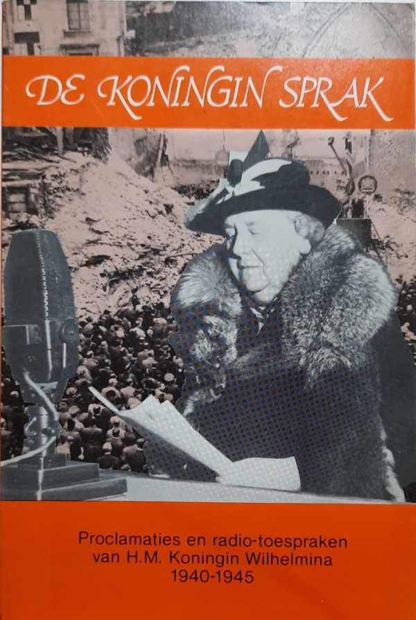 Book cover 202111292308: SCHENK, SPAAN, [Wilhemina] | De Koningin sprak. Proclamaties en radio-toespraken van H.M. Koningin Wilhelmina gedurende de oorlogsjaren 1940-1945