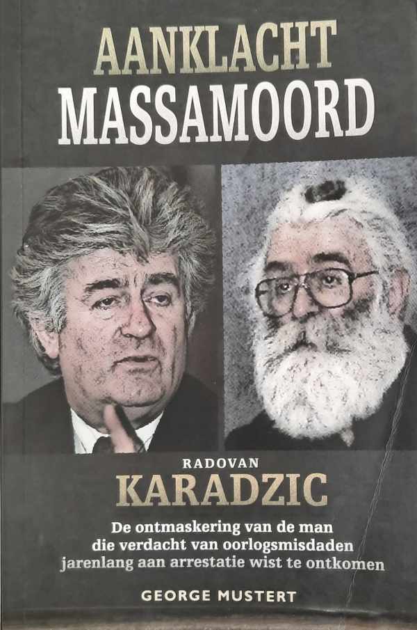 Book cover 202201281244: MUSTERT George | Aanklacht massamoord - Radovan Karadzic - De ontmaskering van de man die verdacht van oorlogsmisdaden jarenlang aan arrestatie wist te ontkomen