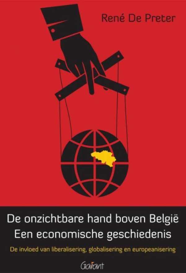 Book cover 202202031823: DE PRETER René | De onzichtbare hand boven België. Een economische geschiedenis. De invloed van liberalisering, globalisering en Europeanisering