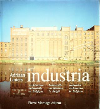 Book cover 202202051541: LINTERS Adriaan, BASTIN Christine & EVRARD Jacques (fotografie) | Industria. Architecture industrielle en Belgique. Industriële architectuur in België. Industrial architecture in Belgium.