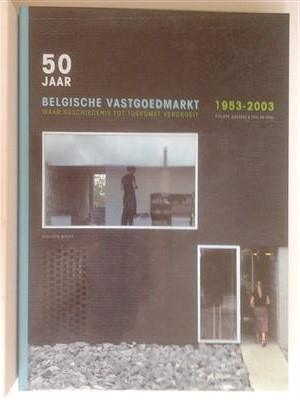 Book cover 202202071706: JANSSENS Philippe & DE WAEL Paul | 50 jaar Belgische vastgoedmarkt 1953-2003. Waar geschiedenis tot toekomst vergroeit.
