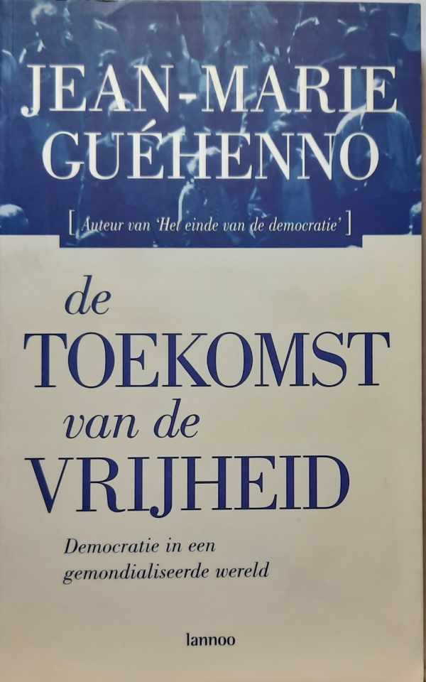 Book cover 202202081725: Guéhenno Jean-Marie | De toekomst van de vrijheid - democratie in een gemondialiseerde wereld (vertaling van L
