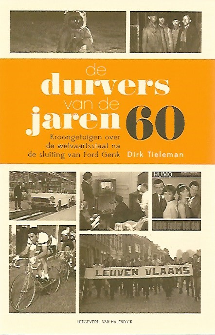 Book cover 202202160012: TIELEMAN Dirk | De durvers van de jaren 60. Kroongetuigen over de welvaartsstaat na de sluiting van Ford Genk