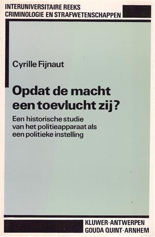 Book cover 202203171827: FIJNAUT Cyrille | Opdat de macht een toevlucht zij? - Een historische studie van het politieapparaat als een politieke instelling. Deel 2A.