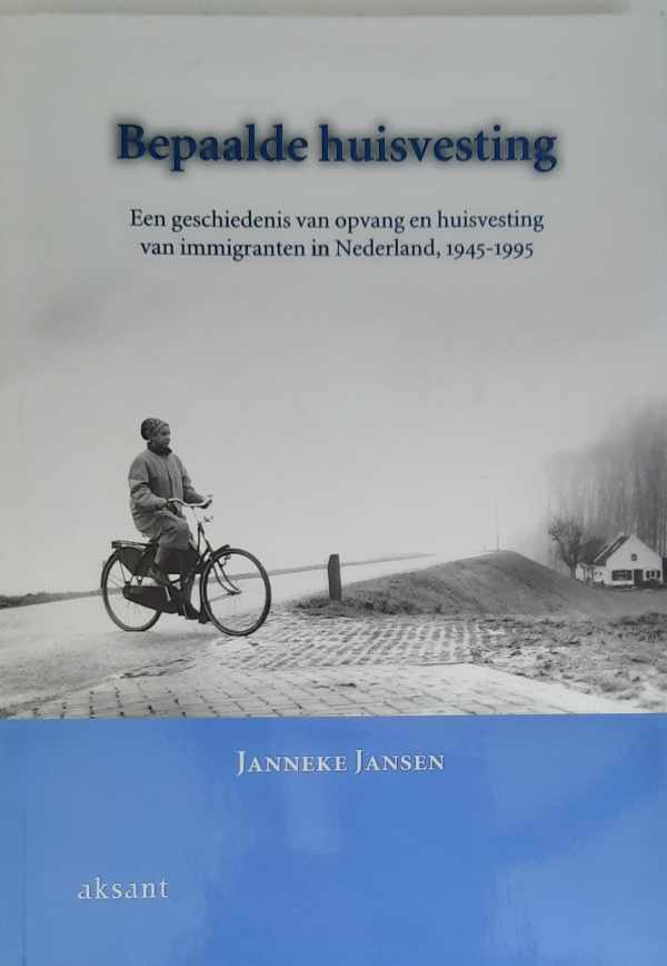 Book cover 202203221247: JANSEN Janneke | Bepaalde huisvesting - een geschiedenis van opvang en huisvesting van immigranten in Nederland, 1945-1995