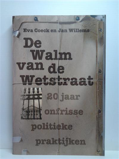 Book cover 202203260025: COECK Eva, WILLEMS Jan | De Walm van de Wetstraat. 20 jaar onfrisse politieke praktijken