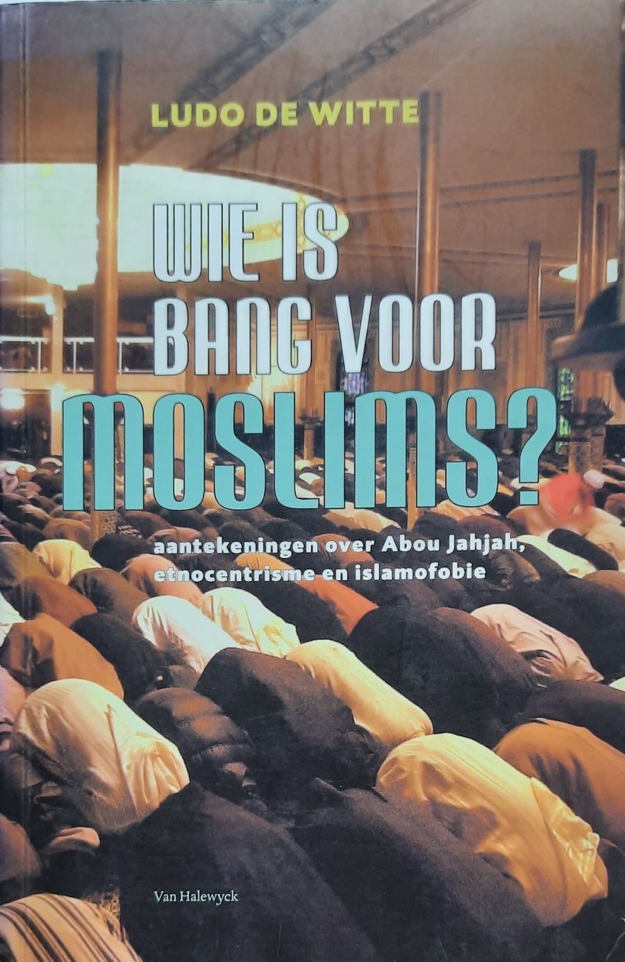 Book cover 202203281724: DE WITTE Ludo | Wie is bang voor moslims? Aantekeningen over Abou Jahjah, etnocentrisme en islamofobie