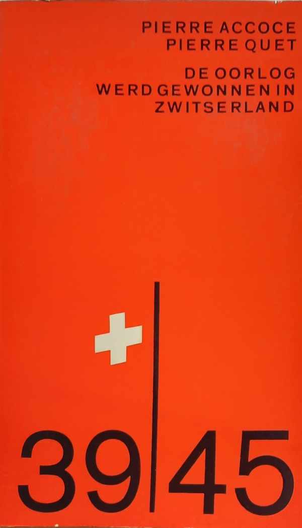 Book cover 202204011526: ACCOCE Pierre, QUET Pierre | De oorlog werd gewonnen in Zwitserland 1939-1945 (vertaling van La guerre a été gagnée en Suisse - 1966)