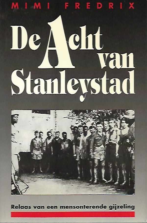 Book cover 202204071557: FREDRIX Mimi | De Acht van Stanleystad. Relaas van een mensonterende gijzeling.