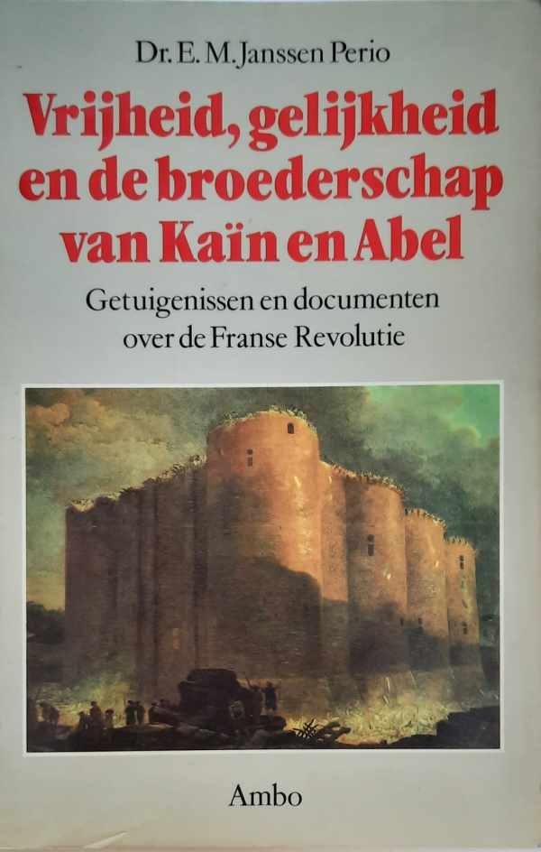 Book cover 202204071620: JANSSEN PERIO E.M. Dr | Vrijheid, gelijkheid en de broederschap van Kaïn en Abel. Getuigenissen en documenten over de Franse Revolutie.