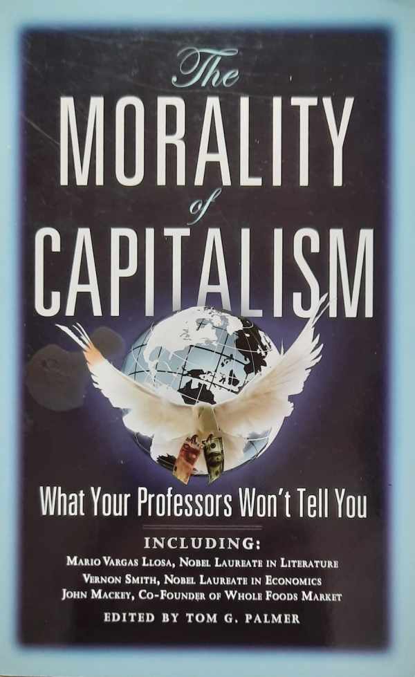 Book cover 202204251854: PALMER Tom G. | The Morality of Capitalism - What Your Professors Won’t Tell You