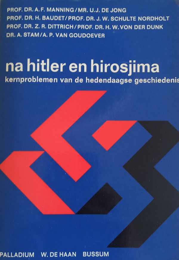Book cover 202206231609: PROF. DR. MANNING A.F., MR. DE JONG U.J. | Na Hitler en Hirosjima. Kernproblemen van de hedendaagse geschiedenis.