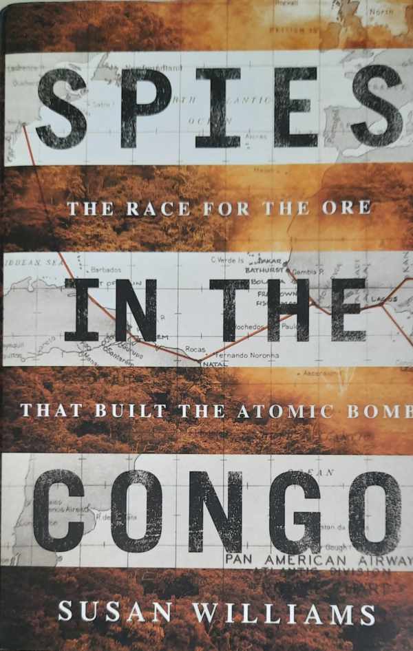 WILLIAMS Susan - Spies in the Congo - The Race for the Ore That Built the Atomic Bomb