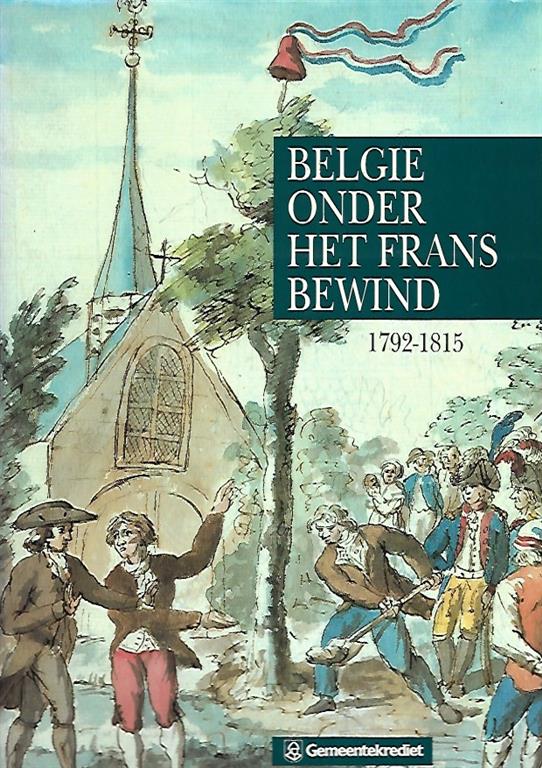 Book cover 202207031657: HASQUIN Hervé (Edit.), HEIRWEGH Jean-Jacques, LENDERS Piet, HELIN Etienne, DHONDT Luc, TIHON André, HANSOTTE Georges, BRUWIER M., THIELEMANS M.-R., BRUNEEL Cl., SORGELOOS Cl., DUCHESNE J.-P., DESMED R., OLCINA J., BERNARD B., DERUETTE S., RAXHON Ph., VANDENBULCKE A., ANTOINE François, ERCOLINI Pierre | België onder het Frans bewind 1792-1815