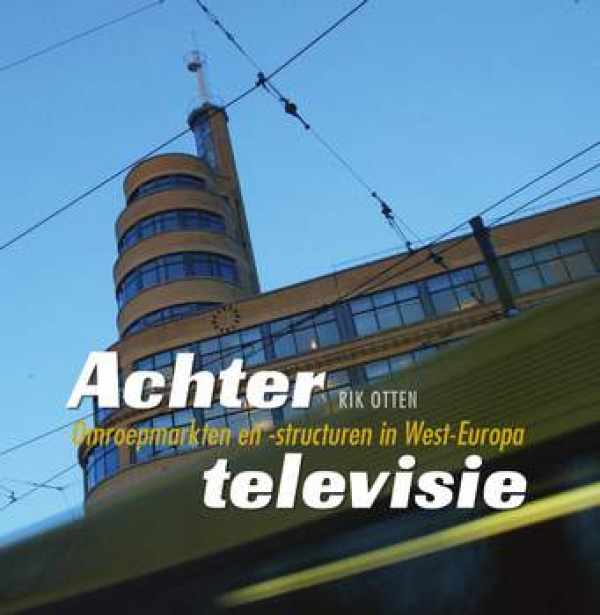 Book cover 202207060036: OTTEN Rik (red.) | Achter televisie - Omroepmarkten en -structuren in West-Europa
