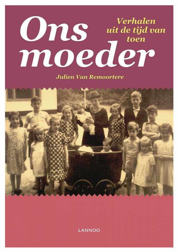 Book cover 202207271301: Van Remoortere Julien | Ons moeder - verhalen uit de tijd van toen