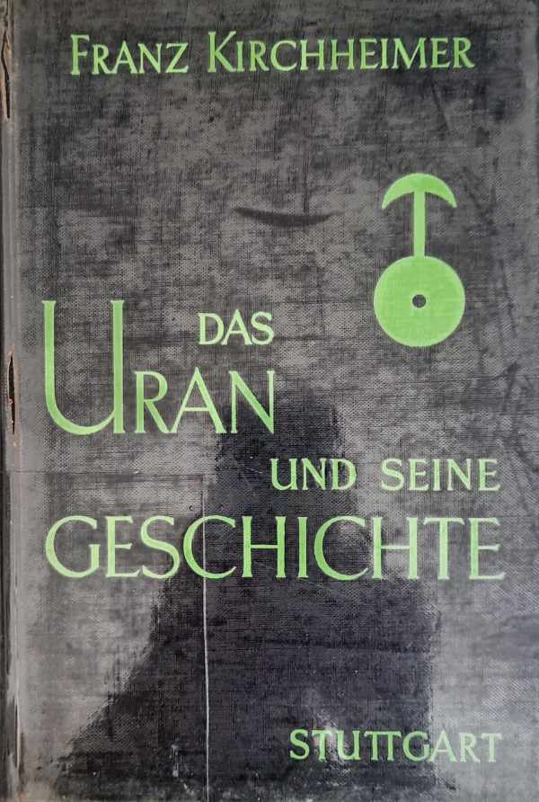 Book cover 202207311051: KIRCHHEIMER Franz | Das Uran und seine Geschichte