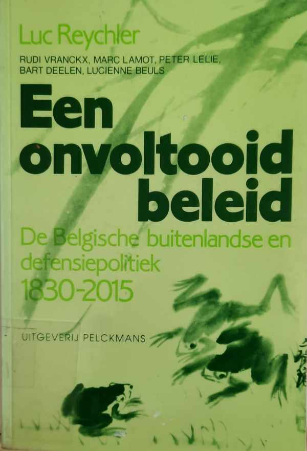 Book cover 202207311112: REYCHLER Luc, e.a. | Een onvoltooid beleid - De Belgische buitenlandse en defensiepolitiek van 1830 tot 2015