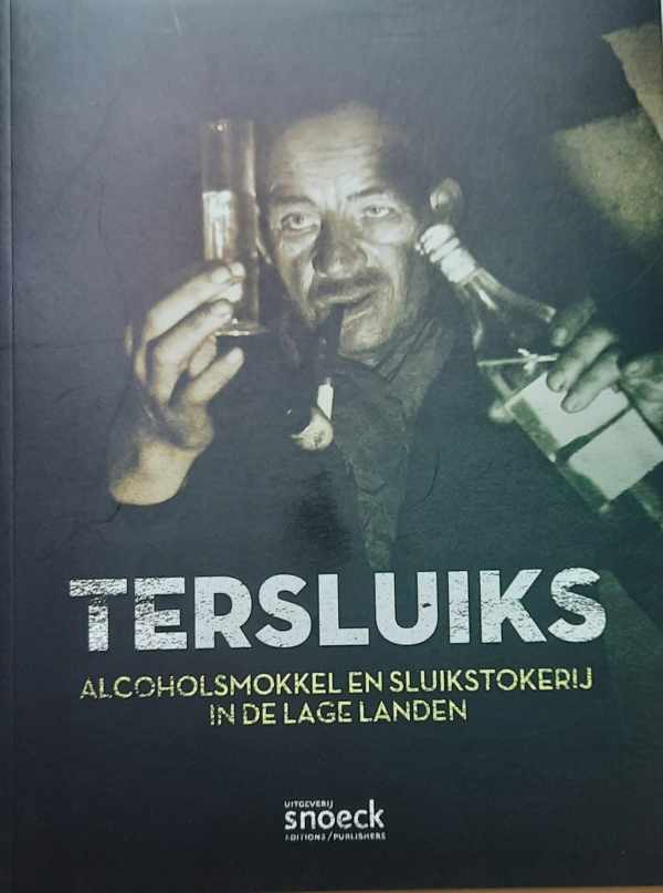 Book cover 202208090112: Van SCHOONENBERGHE Eric, SPAPENS Paul, ZWAAL Peter, VAN GIEL Michaël | Tersluiks - Alcoholsmokkel en sluikstokerij in de Lage Landen