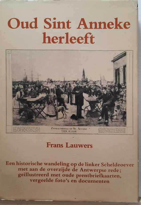 Book cover 202208141659: LAUWERS Frans | Oud Sint Anneke herleeft. Een historische wandeling op de linker Scheldeoever met aan de overzijde de Antwerpse rede; geïllustreerd met oude prentbriefkaarten, vergeelde foto