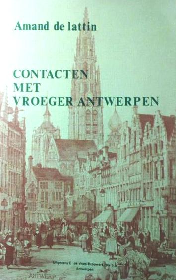 Book cover 202208171319: DE LATTIN Amand | Contacten met vroeger Antwerpen. Gebeurtenissen, geplogenheden, markante figuren