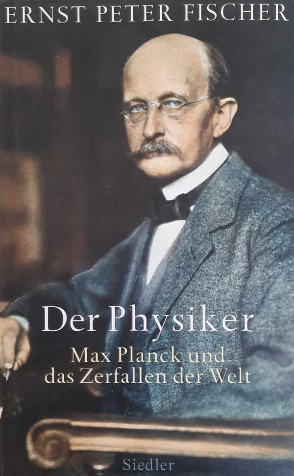 Book cover 202209131318: FISCHER Ernst Peter | Der Physiker - Max Planck und das Zerfallen der Welt