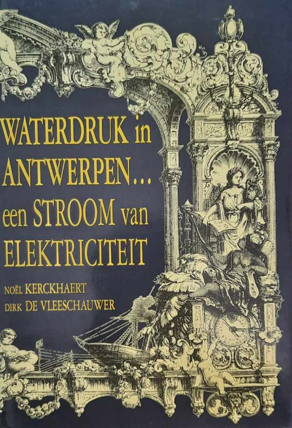 Book cover 202209281750: KERCKHAERT Noël, DE VLEESCHAUWER Dirk | Waterdruk in Antwerpen ... een stroom van elektriciteit