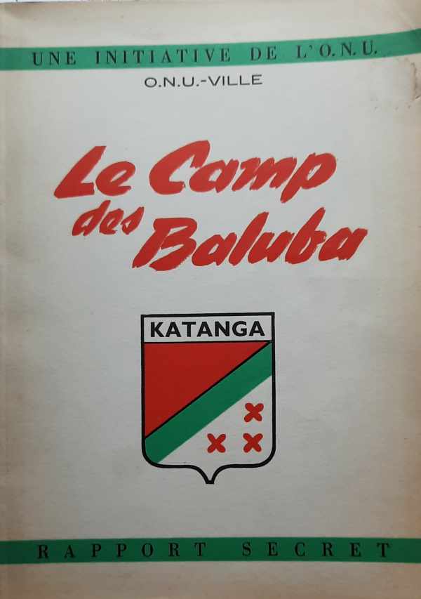 KUITENBROUWER Joost B.W., KATANGA Jean - Le Camp des Baluba. Rapport secret. Une initiative de l'ONU. ONU-Ville. Katanga